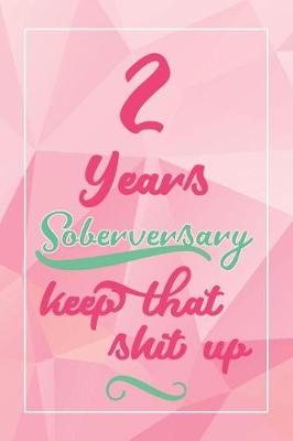 Book cover for 2 Years Soberversary Keep That Shit Up