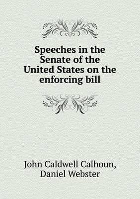 Book cover for Speeches in the Senate of the United States on the enforcing bill