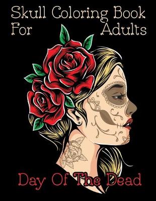 Book cover for Skull Coloring Book For Adults Day Of The Dead