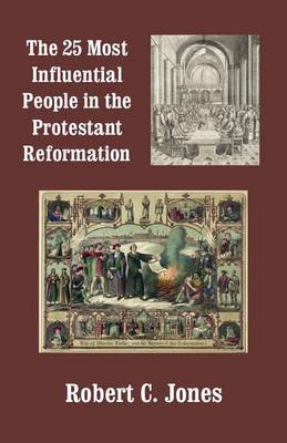 Book cover for The 25 Most Influential People in the Protestant Reformation