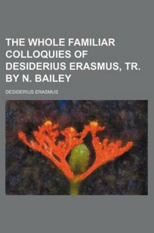 Cover of The Whole Familiar Colloquies of Desiderius Erasmus, Tr. by N. Bailey