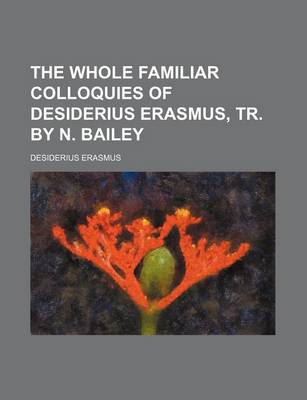 Book cover for The Whole Familiar Colloquies of Desiderius Erasmus, Tr. by N. Bailey