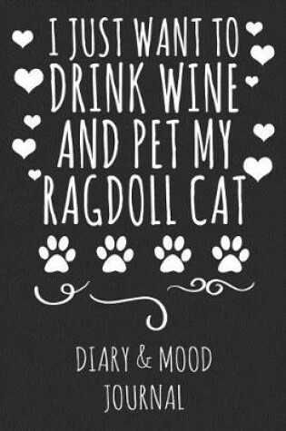 Cover of I Just Want to Drink Wine and Pet My Ragdoll Cat