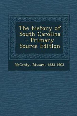 Cover of The History of South Carolina - Primary Source Edition