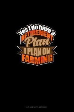 Cover of Yes I Do Have A Retirement Plan, I Plan On Farming