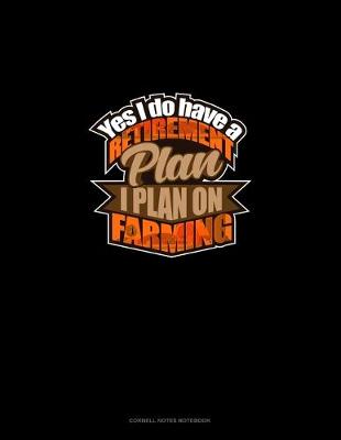 Book cover for Yes I Do Have A Retirement Plan, I Plan On Farming