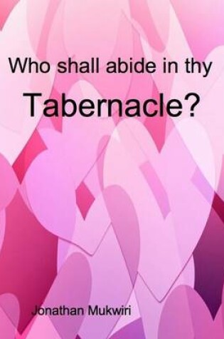 Cover of Who Shall Abide in Thy Tabernacle?