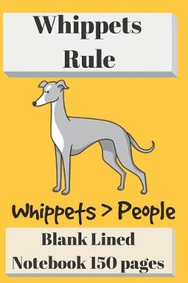 Book cover for Whippets Rule Blank Lined Notebook 6 X 9 150 Pages