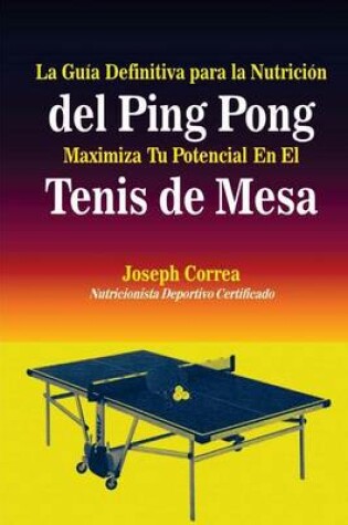 Cover of La Guia Definitiva para la Nutricion del Ping Pong