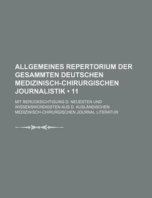 Book cover for Allgemeines Repertorium Der Gesammten Deutschen Medizinisch-Chirurgischen Journalistik (11); Mit Berucksichtigung D. Neuesten Und Wissenswurdigsten Au