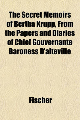 Book cover for The Secret Memoirs of Bertha Krupp, from the Papers and Diaries of Chief Gouvernante Baroness D'Alteville