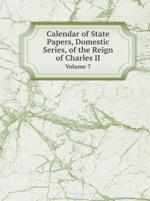 Book cover for Calendar of State Papers, Domestic Series, of the Reign of Charles II Volume 7