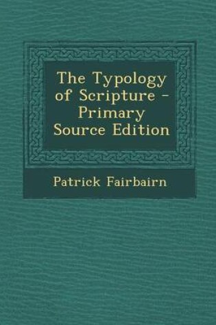 Cover of The Typology of Scripture - Primary Source Edition