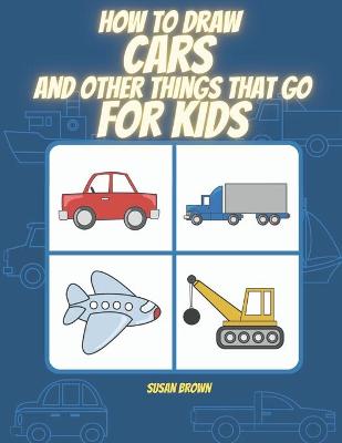 Book cover for How to draw CARS and other things that go for kids