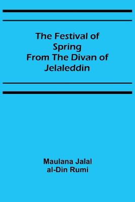 Book cover for The Festival of Spring from the Divan of Jelaleddin