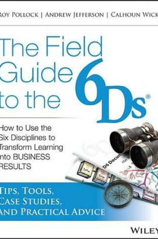 Cover of Field Guide to the 6ds, The: How to Use the Six Disciplines to Transform Learning Into Business Results