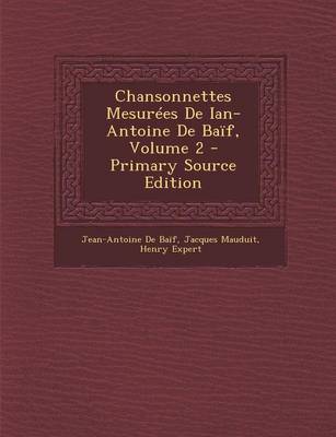 Book cover for Chansonnettes Mesurees de Ian-Antoine de Baif, Volume 2 - Primary Source Edition