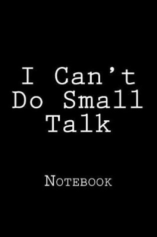 Cover of I Can't Do Small Talk