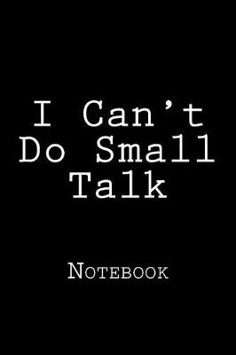 Book cover for I Can't Do Small Talk