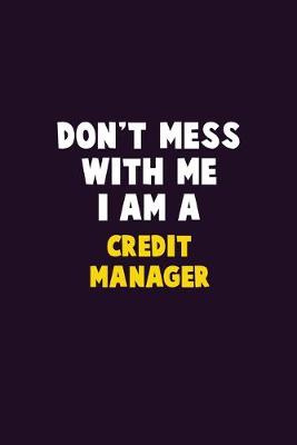 Book cover for Don't Mess With Me, I Am A Credit manager