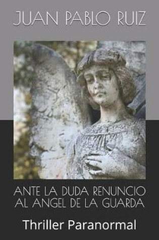 Cover of Ante La Duda Renuncio Al Angel de la Guarda