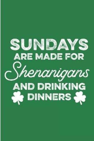 Cover of Sundays Are Made For Shenanigans And Drinking Dinners