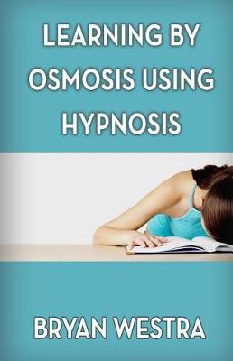 Book cover for Learning By Osmosis Using Hypnosis