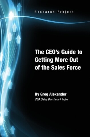 Cover of The CEO's Guide to Getting More Out of the Sales Force