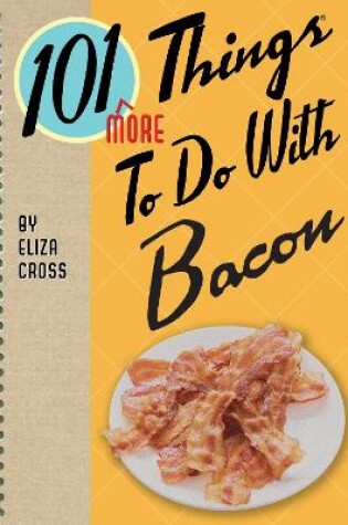 Cover of 101 More Things to Do with Bacon