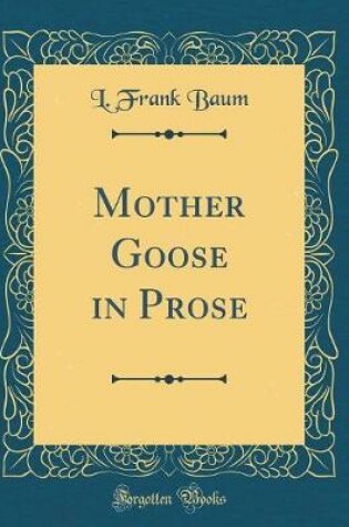 Cover of Mother Goose in Prose (Classic Reprint)