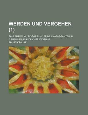 Book cover for Werden Und Vergehen; Eine Entwicklungsgeschicte Des Naturganzen in Gemeinverstandlicher Fassung (1 )