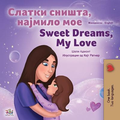 Cover of Sweet Dreams, My Love (Macedonian English Bilingual Children's Book)
