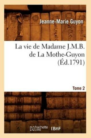 Cover of La Vie de Madame J.M.B. de la Mothe-Guyon. Tome 2 (Ed.1791)