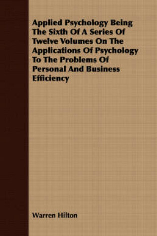 Cover of Applied Psychology Being The Sixth Of A Series Of Twelve Volumes On The Applications Of Psychology To The Problems Of Personal And Business Efficiency