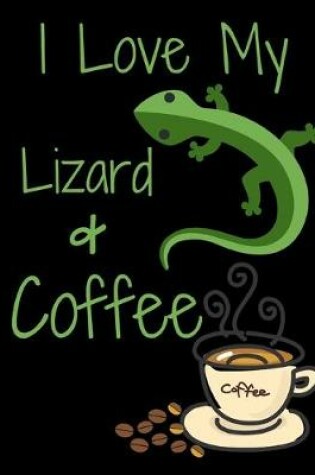 Cover of I Love My Lizard & Coffee
