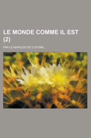 Cover of Le Monde Comme Il Est (2); Par Le Marquis de Custine