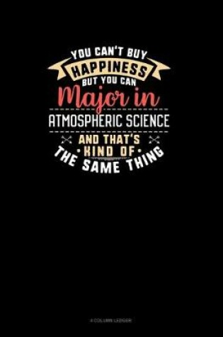 Cover of You Can't Buy Happiness But You Can Major In Atmospheric Science and That's Kind Of The Same Thing