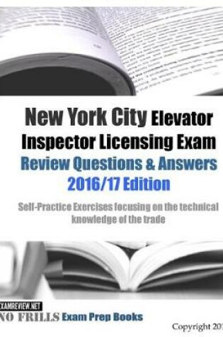 Cover of New York City Elevator Inspector Licensing Exam Review Questions & Answers 2016/17 Edition