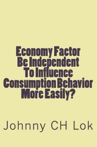 Cover of Economy Factor Be Independent To Influence Consumption Behavior More Easily?