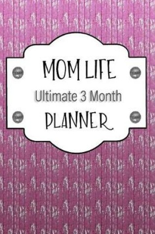 Cover of Mom Life Ultimate 3 Month Planner