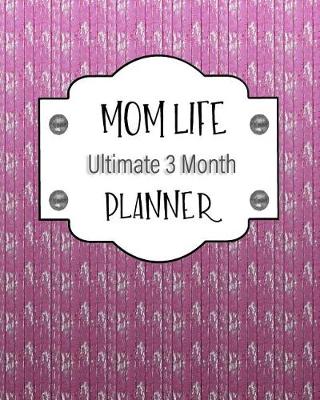 Book cover for Mom Life Ultimate 3 Month Planner