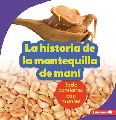 Book cover for La Historia de la Mantequilla de Man� (the Story of Peanut Butter)