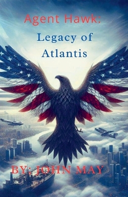 Book cover for Agent Hawk Legacy of Atlantis