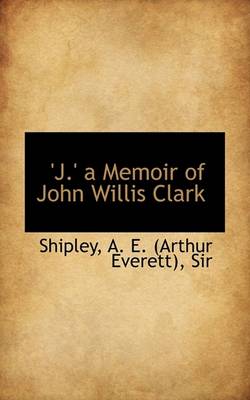 Book cover for J. a Memoir of John Willis Clark