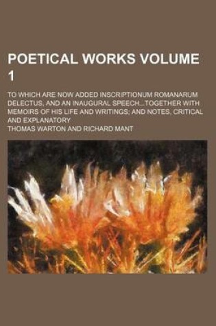 Cover of Poetical Works; To Which Are Now Added Inscriptionum Romanarum Delectus, and an Inaugural Speechtogether with Memoirs of His Life and Writings and Notes, Critical and Explanatory Volume 1