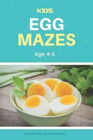 Cover of Kids Egg Mazes Age 4-6