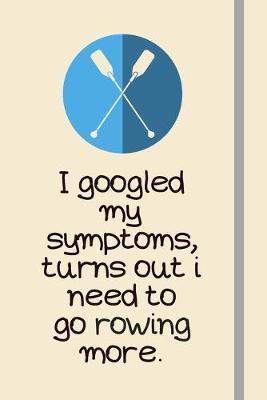Book cover for I googled my symptoms, turns out i need to go rowing more.