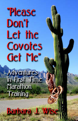 Book cover for "PLEASE DON'T LET THE COYOTES GET ME" Adventures in First Time Marathon Training