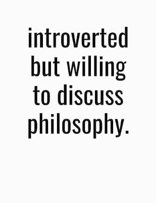 Book cover for Introverted But Willing To Discuss Philosophy