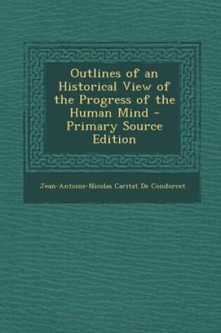 Cover of Outlines of an Historical View of the Progress of the Human Mind - Primary Source Edition